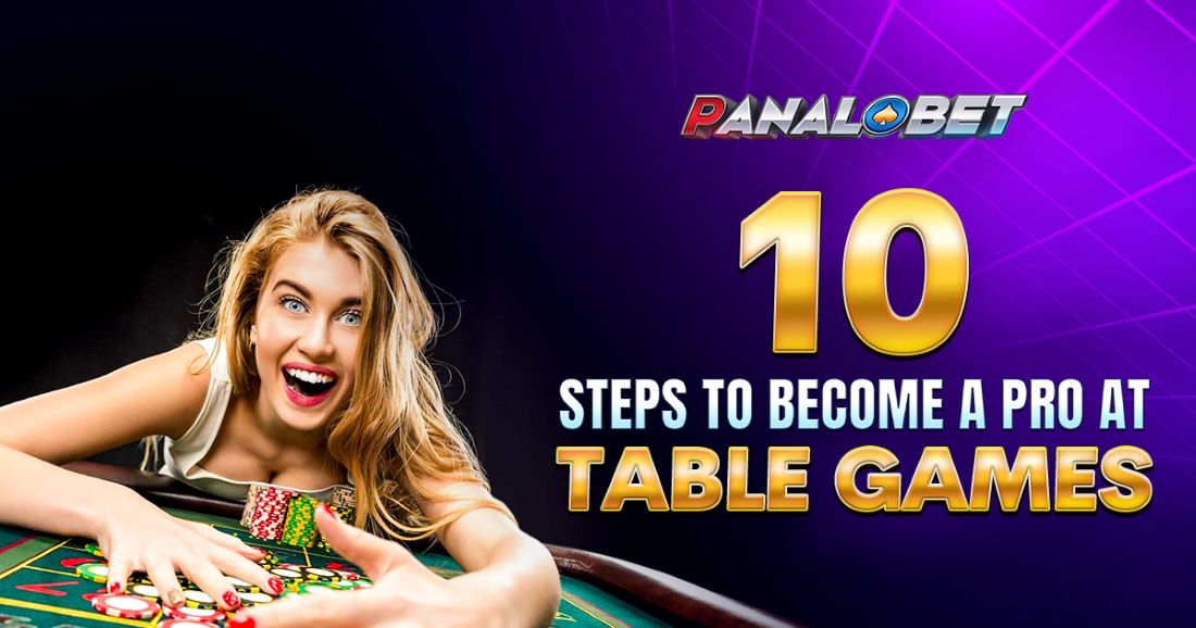 PANALOBET 10 Steps to Become a Pro Table Games Player