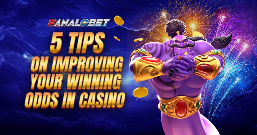 5 Tips on Improving Your Winning Odds in Casino