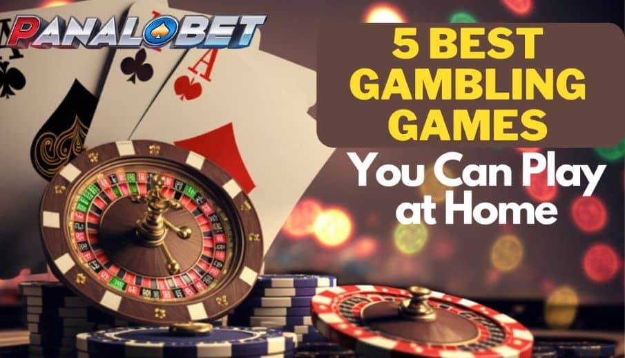 PANALOBET 5 Best Gambling Games You Can Play at Home