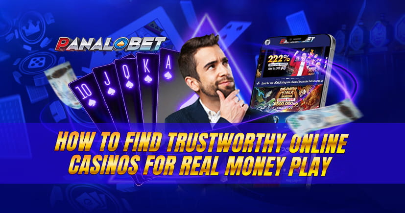 How to Find Trustworthy Online Casinos for Real Money Play