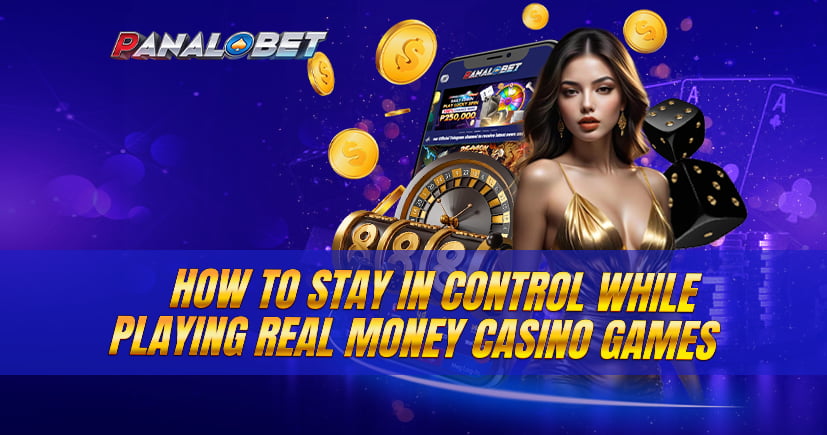 How to Stay in Control While Playing Real Money Casino Games