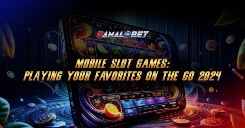 Mobile Slot Games: Playing Your Favorites on the Go 2024