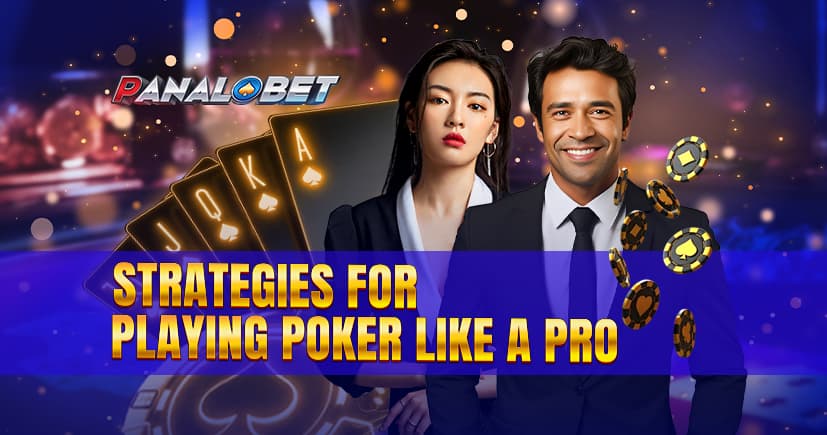 Strategies for Playing Poker Like a Pro