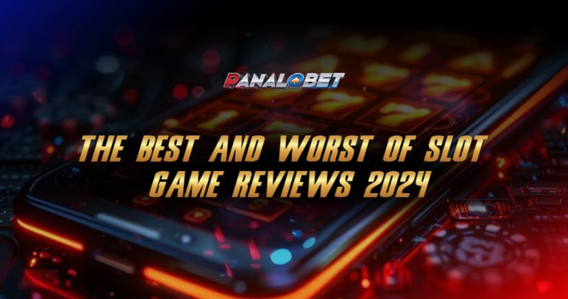 The Best and Worst of Slot Game Reviews 2024