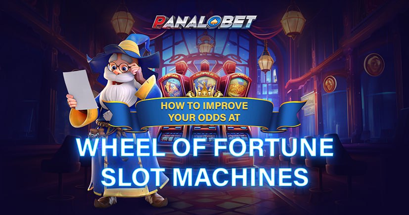 PANALOBET How to Improve Your Odds at Wheel of Fortune Slot Machines