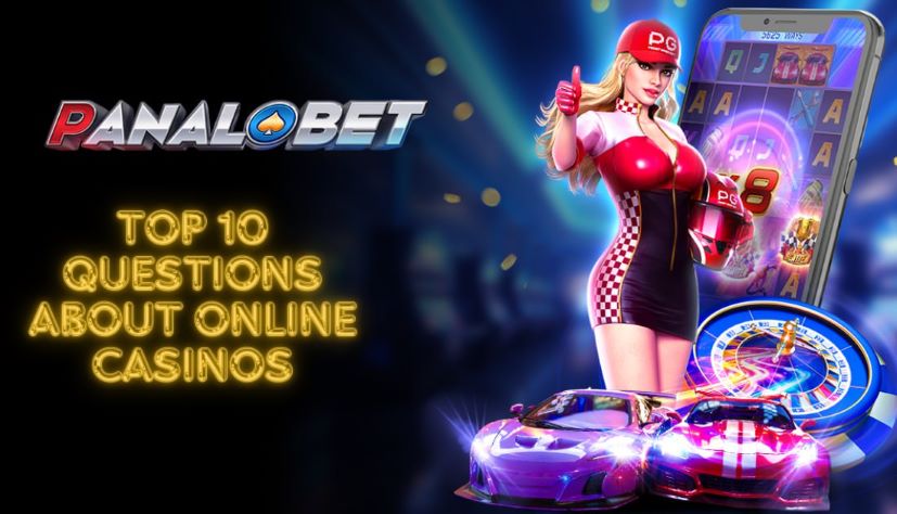 PANALOBET Top 10 Questions about Online Casinos