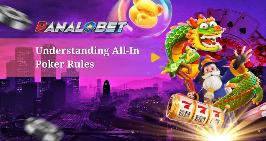 Understanding All-In Poker Rules: Panalobet Casino